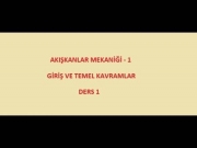 Ders - 1 (Akışkanlar Mekaniğine Giriş ve Temel Kavramlar)