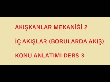 Ders - 3 ( İç Akışlar - Basınç Düşüşü ve Yük Kaybı )